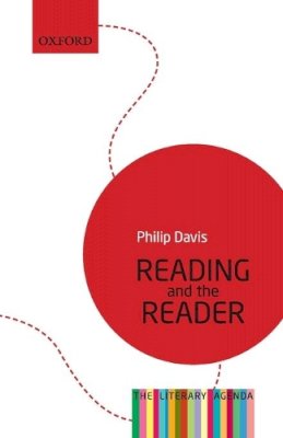 Philip Davis - Reading and the Reader: The Literary Agenda - 9780199683185 - V9780199683185