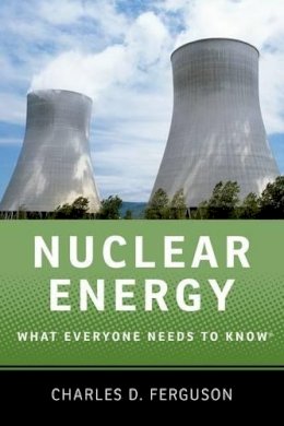 Charles D. Ferguson - Nuclear Energy: What Everyone Needs to Know® - 9780199759460 - V9780199759460