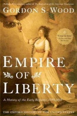 Gordon S. Wood - Empire of Liberty: A History of the Early Republic, 1789-1815 - 9780199832460 - V9780199832460