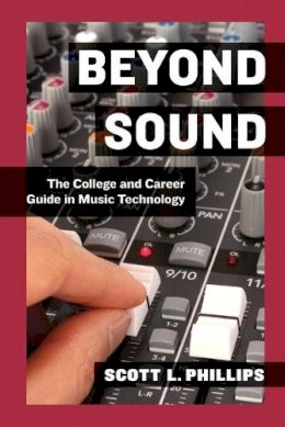 Scott L. Phillips - Beyond Sound: The College and Career Guide in Music Technology - 9780199837687 - V9780199837687