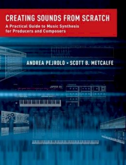 Andrea Pejrolo - Creating Sounds from Scratch: A Practical Guide to Music Synthesis for Producers and Composers - 9780199921898 - V9780199921898