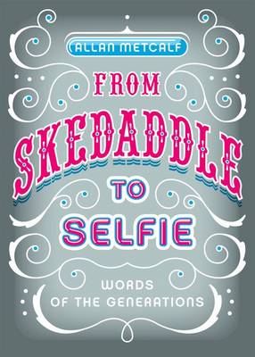 Allan Metcalf - From Skedaddle to Selfie: Words of the Generations - 9780199927128 - KSS0005240