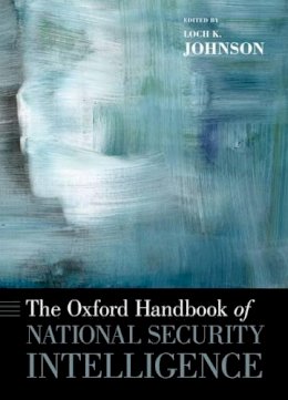Loch K. Johnson - The Oxford Handbook of National Security Intelligence - 9780199929474 - V9780199929474