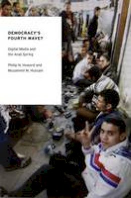 Philip N. Howard - Democracy´s Fourth Wave?: Digital Media and the Arab Spring - 9780199936977 - V9780199936977