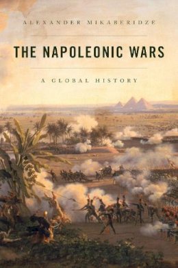 Alexander Mikaberidze - The Napoleonic Wars: A Global History - 9780199951062 - V9780199951062