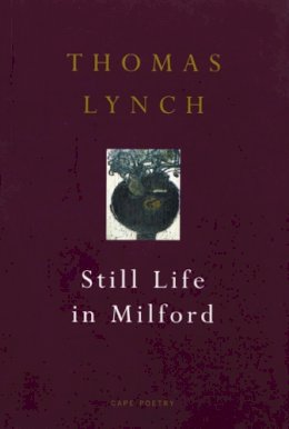 Thomas Lynch - Still Life in Milford - 9780224051590 - V9780224051590
