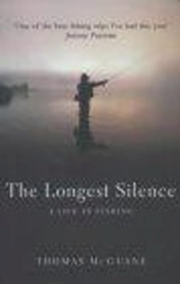 Thomas Mcguane - The Longest Silence: A Life In Fishing - 9780224061018 - 9780224061018