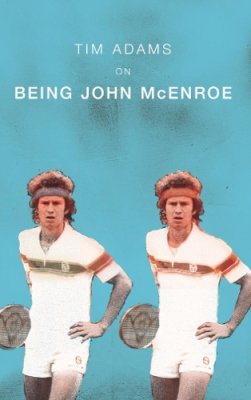 Tim Adams - On Being John McEnroe - 9780224069625 - V9780224069625