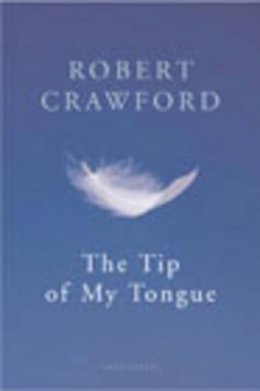 Robert Crawford - The Tip Of My Tongue (Cape Poetry) - 9780224069687 - KEX0307290