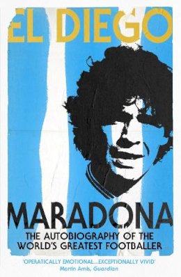 Diego Armando Maradona - El Diego: The Autobiography of the World's Greatest Footballer - 9780224071901 - V9780224071901