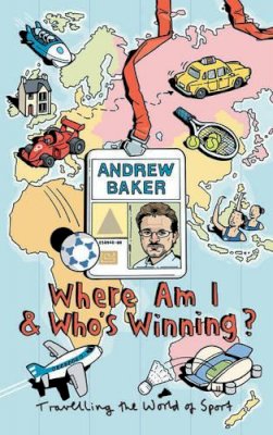 Andrew Baker - WHERE AM I AND WHO'S WINNING - 9780224072731 - KNW0008503