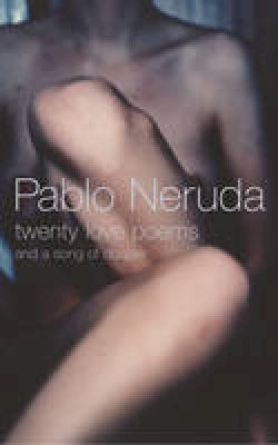 Pablo Neruda - TWENTY LOVE POEMS AND A SONG OF DES - 9780224074414 - V9780224074414
