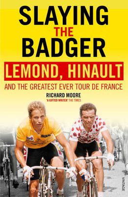 Richard Moore - Slaying the Badger: LeMond, Hinault and the Greatest Ever Tour de France - 9780224082914 - V9780224082914