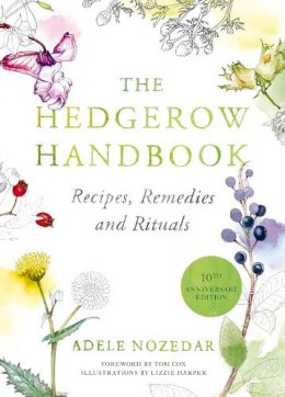Adele Nozedar - The Hedgerow Handbook: Recipes, Remedies and Rituals - 9780224086714 - V9780224086714