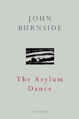 John Burnside - The Asylum Dance - 9780224090056 - V9780224090056