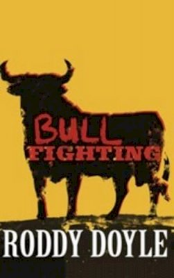 Roddy Doyle - Bullfighting - 9780224091442 - KKD0007860