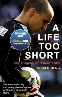 Ronald Reng - A Life Too Short: The Tragedy of Robert Enke - 9780224091664 - V9780224091664