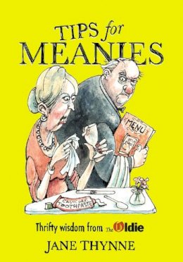 Thynne, Jane - Tips for Meanies: Thrifty Wisdom from the Oldie - 9780224096034 - V9780224096034