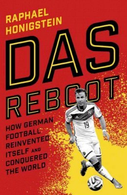Raphael Honigstein - Das Reboot: How German Football Reinvented Itself and Conquered the World - 9780224100137 - 9780224100137