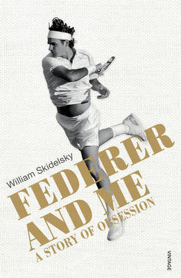 William Skidelsky - Federer and Me: A Story of Obsession - 9780224100533 - V9780224100533