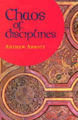 Andrew Abbott - Chaos of Disciplines - 9780226001012 - V9780226001012