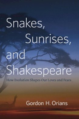 Gordon H. Orians - Snakes, Sunrises, and Shakespeare: How Evolution Shapes Our Loves and Fears - 9780226003238 - V9780226003238
