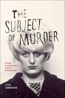 Lisa Downing - The Subject of Murder - 9780226003405 - V9780226003405