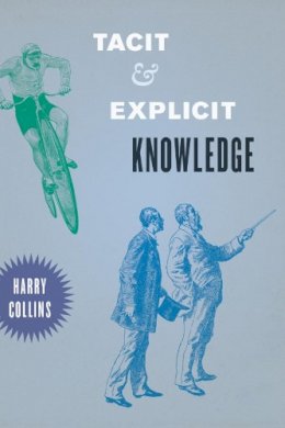 Harry Collins - Tacit and Explicit Knowledge - 9780226004211 - V9780226004211