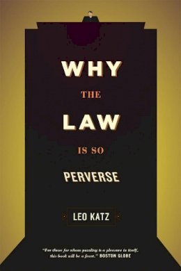 Leo Katz - Why the Law is So Perverse - 9780226005812 - V9780226005812