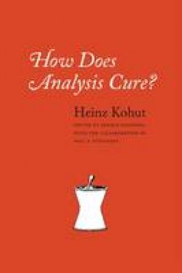 Heinz Kohut - How Does Analysis Cure? - 9780226006000 - V9780226006000