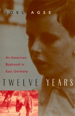 Joel Agee - Twelve Years: An American Boyhood in East Germany - 9780226010502 - V9780226010502