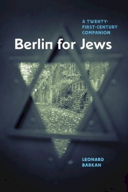 Leonard Barkan - Berlin for Jews: A Twenty-First-Century Companion - 9780226010663 - V9780226010663