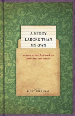 Janet Burroway - A Story Larger than My Own: Women Writers Look Back on Their Lives and Careers - 9780226014074 - V9780226014074