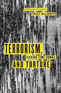 Fritz Allhoff - Terrorism, Ticking Time-bombs, and Torture - 9780226014838 - V9780226014838
