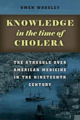 Owen Whooley - Knowledge in the Time of Cholera - 9780226017464 - V9780226017464