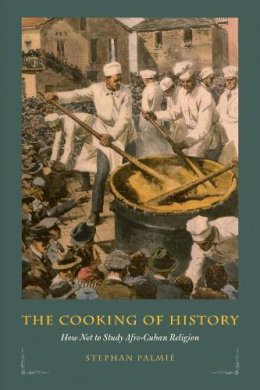 Stephan Palmie - The Cooking of History - 9780226019567 - V9780226019567