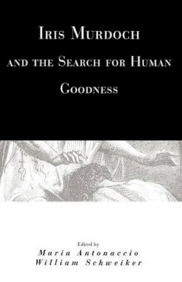 Maria Antonaccio - Iris Murdoch and the Search for Human Goodness - 9780226021133 - V9780226021133