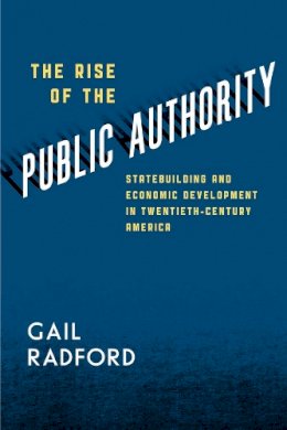 Gail Radford - The Rise of the Public Authority - 9780226037721 - V9780226037721