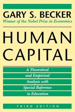 Gary S. Becker - Human Capital: A Theoretical and Empirical Analysis, with Special Reference to Education, 3rd Edition - 9780226041209 - V9780226041209