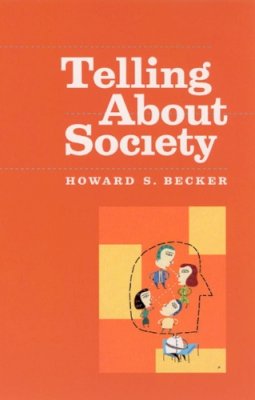 Howard S. Becker - Telling About Society - 9780226041254 - V9780226041254