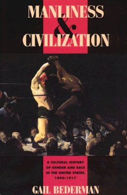 Gail Bederman - Manliness and Civilization - 9780226041391 - V9780226041391