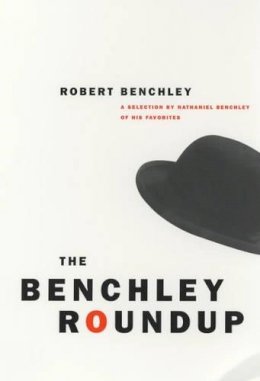 Robert C. Benchley - The Benchley Roundup: A Selection by Nathaniel Benchley of his Favorites - 9780226042183 - V9780226042183