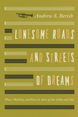 Andrew S. Berish - Lonesome Roads and Streets of Dreams - 9780226044941 - V9780226044941