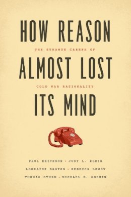 Paul Erickson - How Reason Almost Lost Its Mind - 9780226046631 - V9780226046631