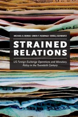 Michael D. Bordo - Strained Relations: US Foreign-Exchange Operations and Monetary Policy in the Twentieth Century (National Bureau of Economic Research Monograph) - 9780226051482 - V9780226051482