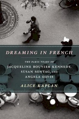 Alice Kaplan - Dreaming in French - 9780226054872 - V9780226054872