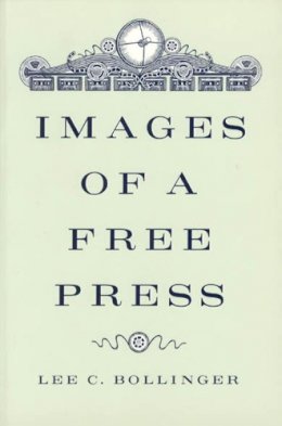 Lee C. Bollinger - Images of a Free Press - 9780226063492 - V9780226063492