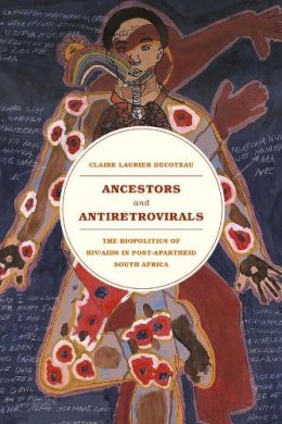 Claire Laurier Decoteau - Ancestors and Antiretrovirals - 9780226064598 - V9780226064598