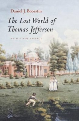 Daniel J. Boorstin - The Lost World of Thomas Jefferson - 9780226064970 - V9780226064970