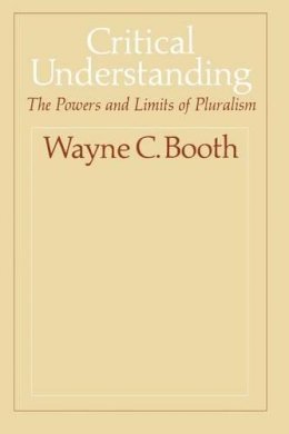 Wayne C. Booth - Critical Understanding - 9780226065557 - V9780226065557